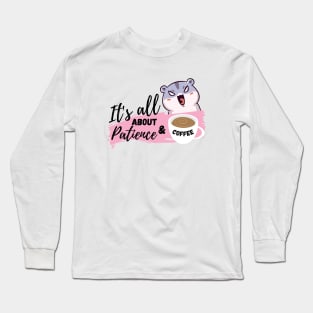 It's all about patience & coffee Long Sleeve T-Shirt
